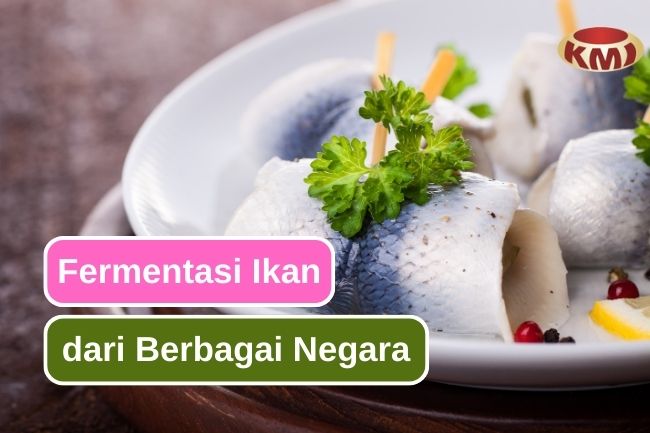 Mengungkap Keragaman Hidangan Ikan Fermentasi yang Mendunia